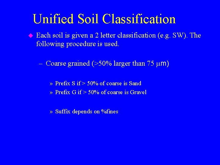 Unified Soil Classification u Each soil is given a 2 letter classification (e. g.