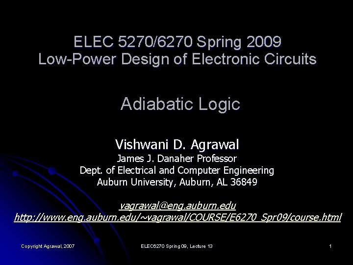 ELEC 5270/6270 Spring 2009 Low-Power Design of Electronic Circuits Adiabatic Logic Vishwani D. Agrawal