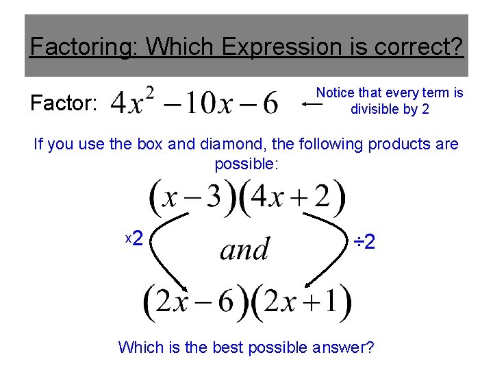 Factoring: Which Expression is correct? Notice that every term is divisible by 2 Factor: