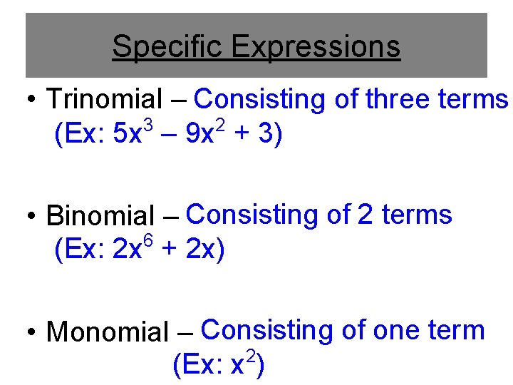 Specific Expressions • Trinomial – Consisting of three terms 3 2 (Ex: 5 x