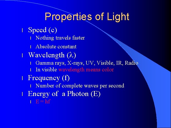 Properties of Light l l Speed (c) l Nothing travels faster l Absolute constant