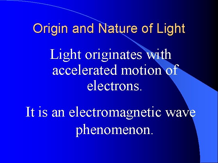 Origin and Nature of Light originates with accelerated motion of electrons. It is an