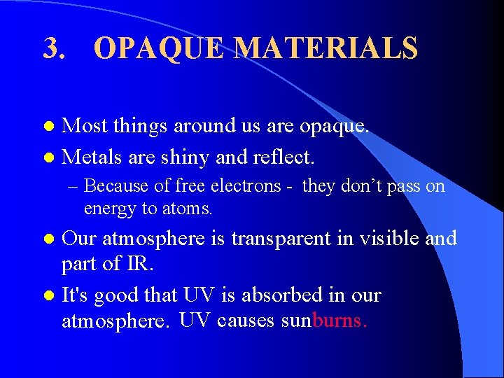 3. OPAQUE MATERIALS Most things around us are opaque. l Metals are shiny and