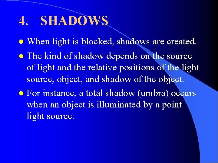4. SHADOWS When light is blocked, shadows are created. l The kind of shadow
