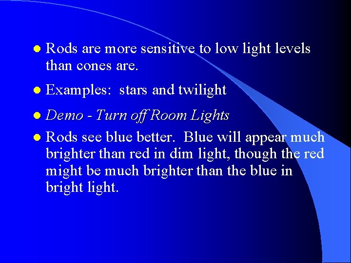 l Rods are more sensitive to low light levels than cones are. l Examples: