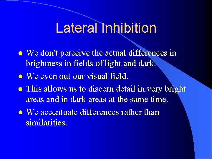 Lateral Inhibition l l We don't perceive the actual differences in brightness in fields