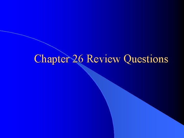 Chapter 26 Review Questions 