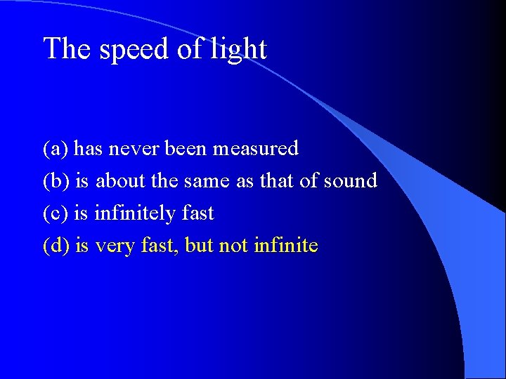 The speed of light (a) has never been measured (b) is about the same