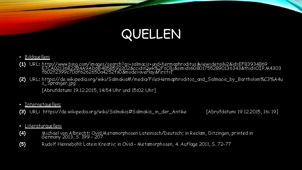 QUELLEN • Bildquellen: (1) URL: http: //www. bing. com/images/search? q=+salmacis+und+hermaphroditus&view=detailv 2&id=EF 83934869 E 7 QUELLEN • Bildquellen: (1) URL: http: //www. bing. com/images/search? q=+salmacis+und+hermaphroditus&view=detailv 2&id=EF 83934869 E 7