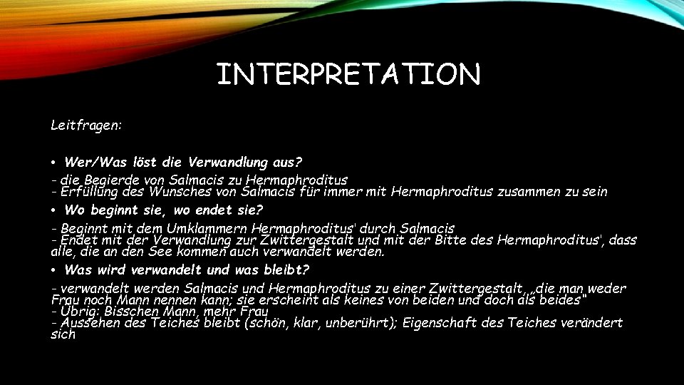 INTERPRETATION Leitfragen: • Wer/Was löst die Verwandlung aus? - die Begierde von Salmacis zu INTERPRETATION Leitfragen: • Wer/Was löst die Verwandlung aus? - die Begierde von Salmacis zu