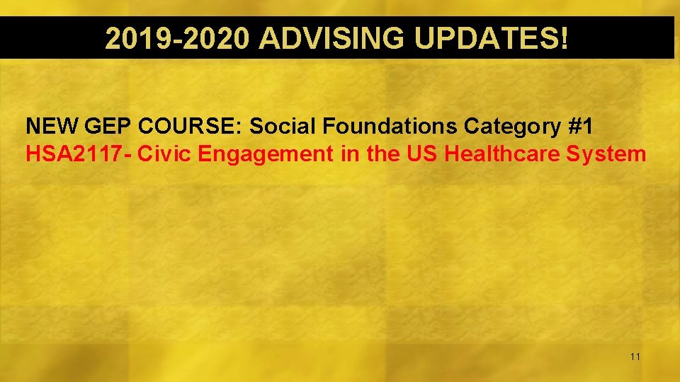 2019 -2020 ADVISING UPDATES! NEW GEP COURSE: Social Foundations Category #1 HSA 2117 -