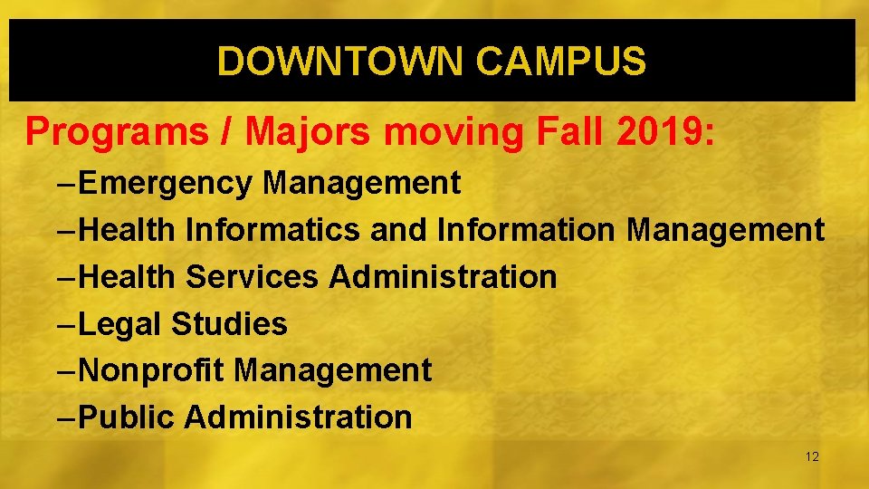 DOWNTOWN CAMPUS Programs / Majors moving Fall 2019: – Emergency Management – Health Informatics