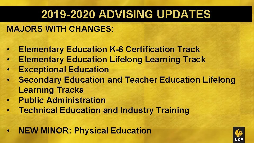 2019 -2020 ADVISING UPDATES MAJORS WITH CHANGES: • • • Elementary Education K-6 Certification