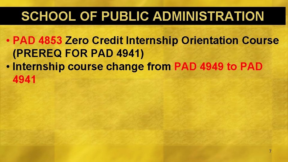 SCHOOL OF PUBLIC ADMINISTRATION • PAD 4853 Zero Credit Internship Orientation Course (PREREQ FOR