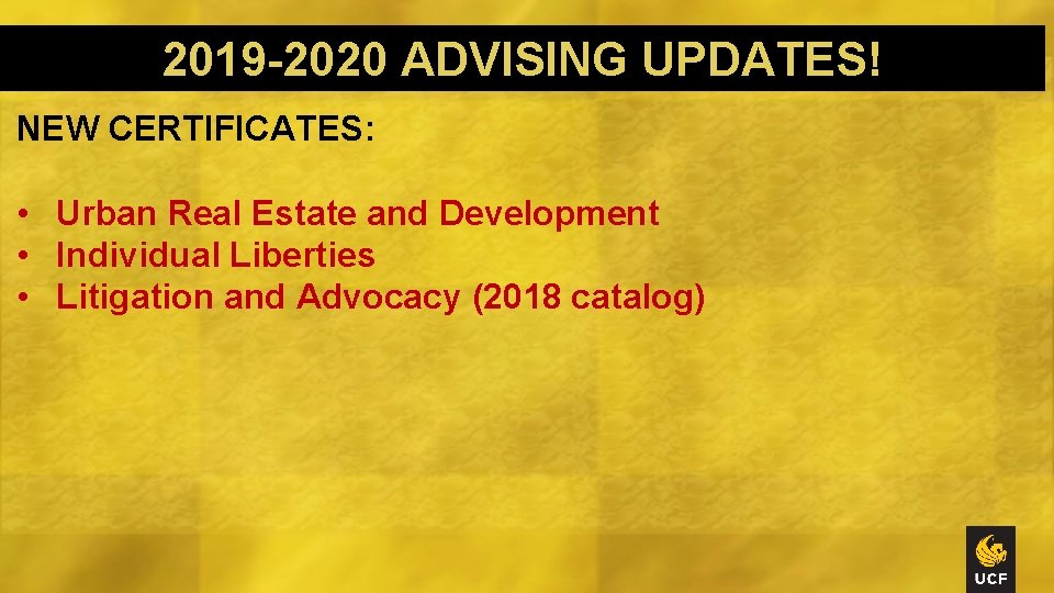 2019 -2020 ADVISING UPDATES! NEW CERTIFICATES: • Urban Real Estate and Development • Individual