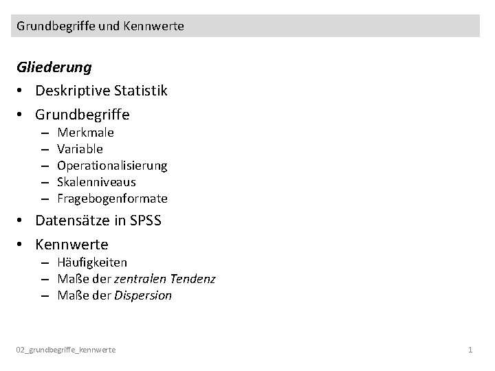 Grundbegriffe und Kennwerte Gliederung • Deskriptive Statistik • Grundbegriffe – – – Merkmale Variable