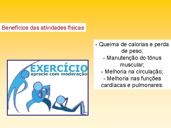 Benefícios das atividades físicas - Queima de calorias e perda de peso; - Manutenção