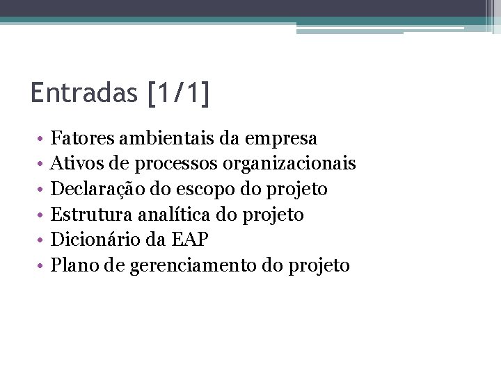 Entradas [1/1] • • • Fatores ambientais da empresa Ativos de processos organizacionais Declaração