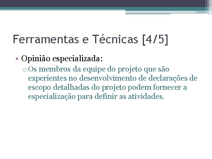Ferramentas e Técnicas [4/5] • Opinião especializada: o Os membros da equipe do projeto