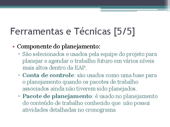 Ferramentas e Técnicas [5/5] • Componente do planejamento: ▫ São selecionados e usados pela
