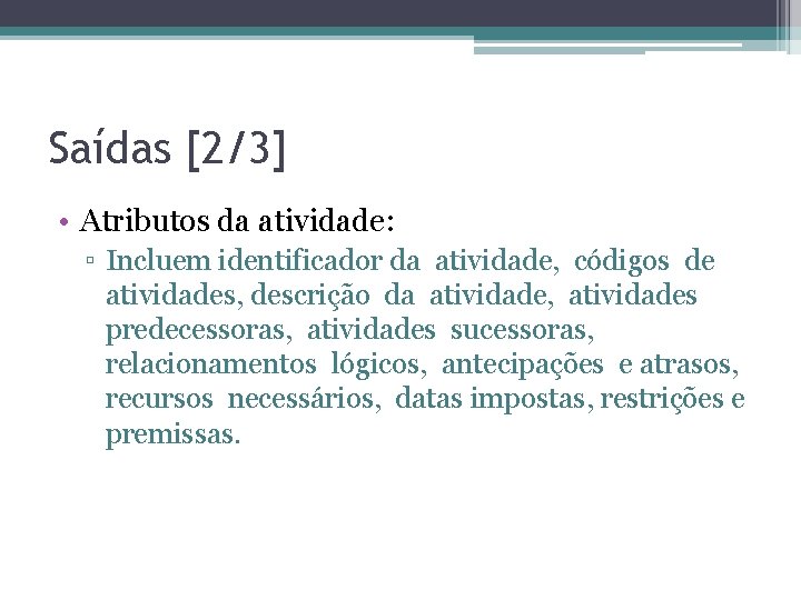 Saídas [2/3] • Atributos da atividade: ▫ Incluem identificador da atividade, códigos de atividades,