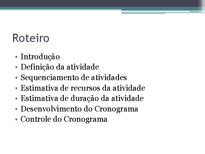 Roteiro • • Introdução Definição da atividade Sequenciamento de atividades Estimativa de recursos da