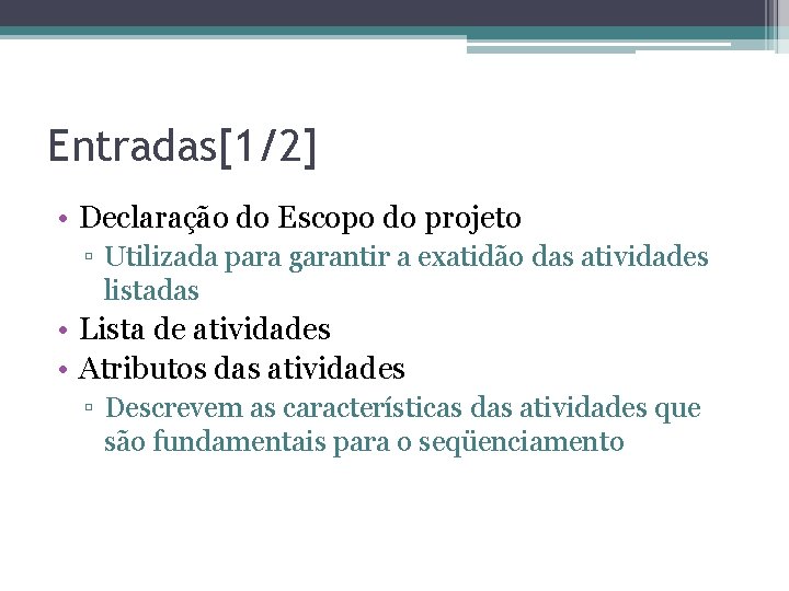 Entradas[1/2] • Declaração do Escopo do projeto ▫ Utilizada para garantir a exatidão das