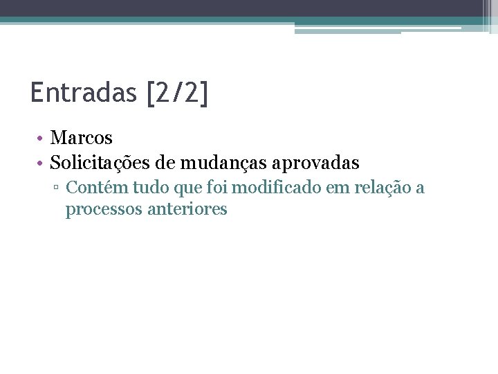 Entradas [2/2] • Marcos • Solicitações de mudanças aprovadas ▫ Contém tudo que foi