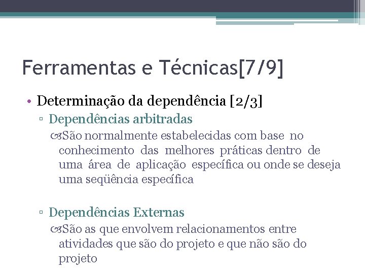 Ferramentas e Técnicas[7/9] • Determinação da dependência [2/3] ▫ Dependências arbitradas São normalmente estabelecidas
