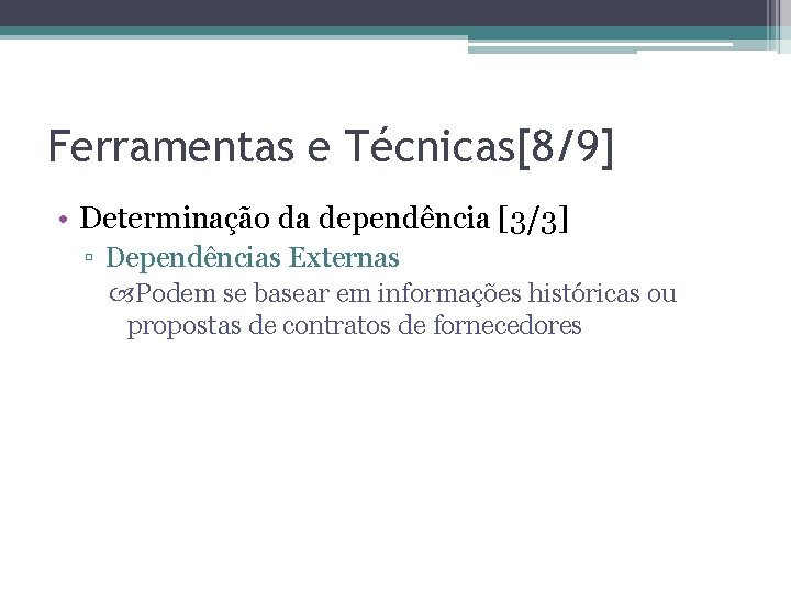 Ferramentas e Técnicas[8/9] • Determinação da dependência [3/3] ▫ Dependências Externas Podem se basear