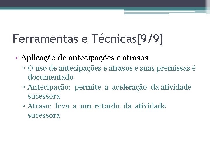 Ferramentas e Técnicas[9/9] • Aplicação de antecipações e atrasos ▫ O uso de antecipações