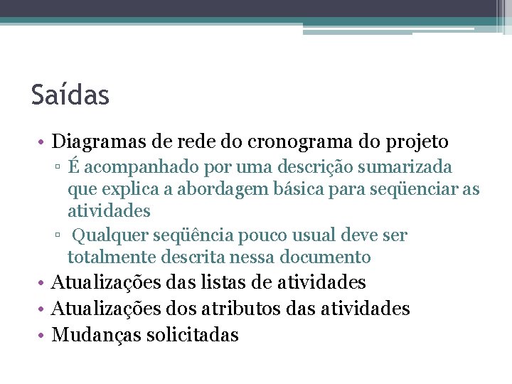 Saídas • Diagramas de rede do cronograma do projeto ▫ É acompanhado por uma