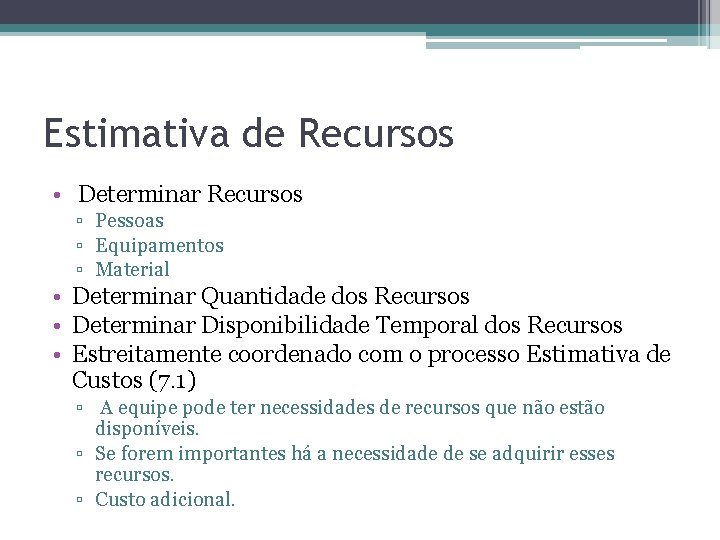 Estimativa de Recursos • Determinar Recursos ▫ Pessoas ▫ Equipamentos ▫ Material • Determinar