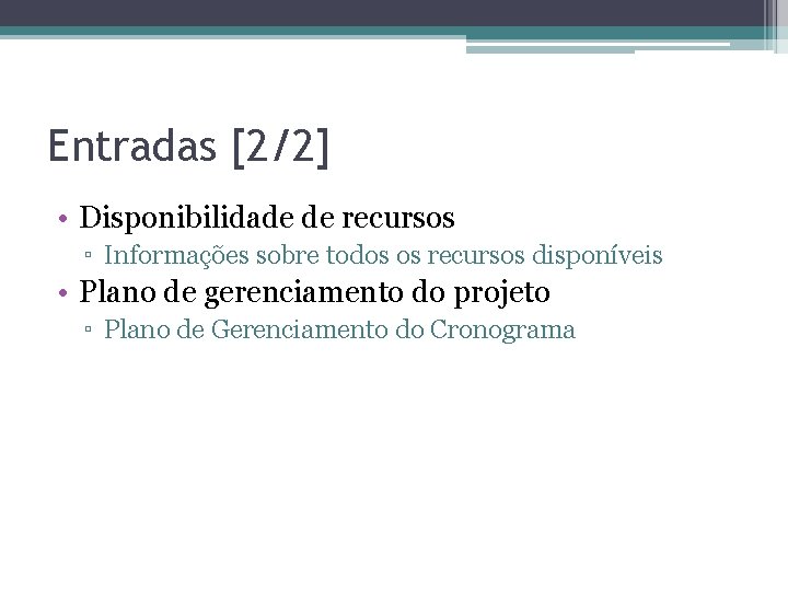 Entradas [2/2] • Disponibilidade de recursos ▫ Informações sobre todos os recursos disponíveis •