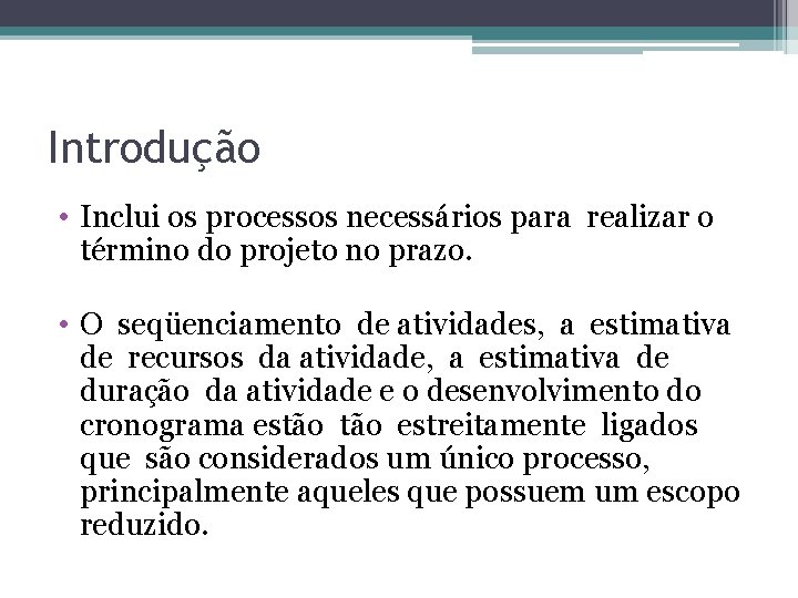 Introdução • Inclui os processos necessários para realizar o término do projeto no prazo.