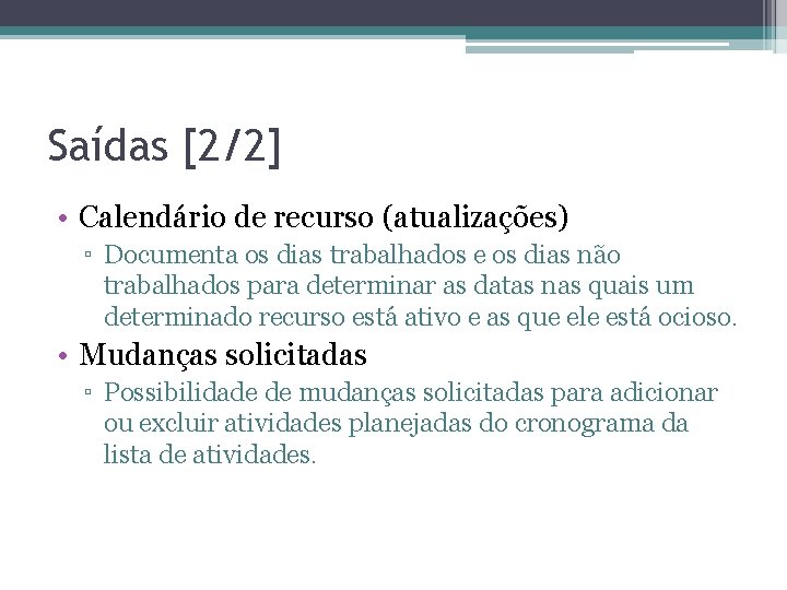 Saídas [2/2] • Calendário de recurso (atualizações) ▫ Documenta os dias trabalhados e os