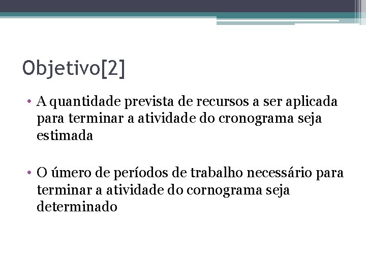 Objetivo[2] • A quantidade prevista de recursos a ser aplicada para terminar a atividade