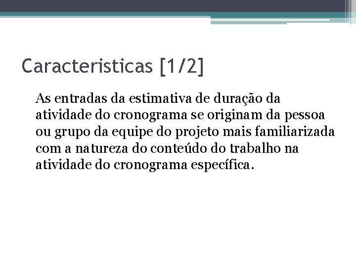 Caracteristicas [1/2] As entradas da estimativa de duração da atividade do cronograma se originam