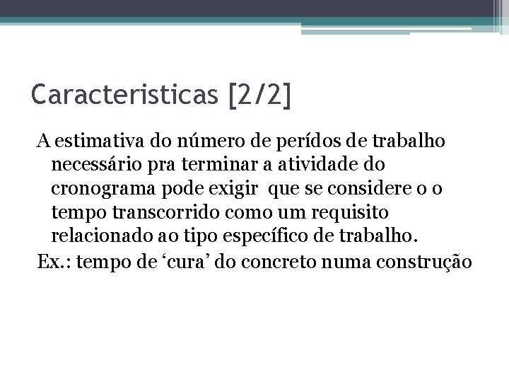 Caracteristicas [2/2] A estimativa do número de perídos de trabalho necessário pra terminar a