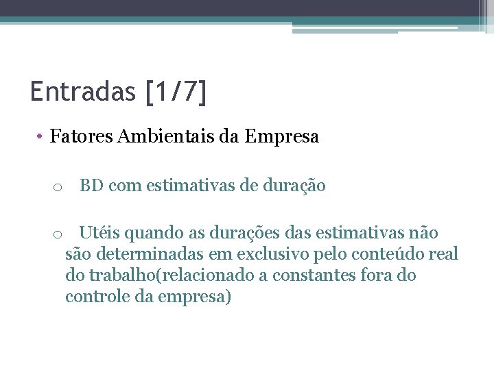 Entradas [1/7] • Fatores Ambientais da Empresa o BD com estimativas de duração o