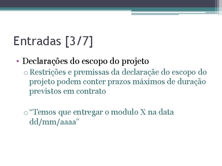 Entradas [3/7] • Declarações do escopo do projeto o Restrições e premissas da declaraçãe