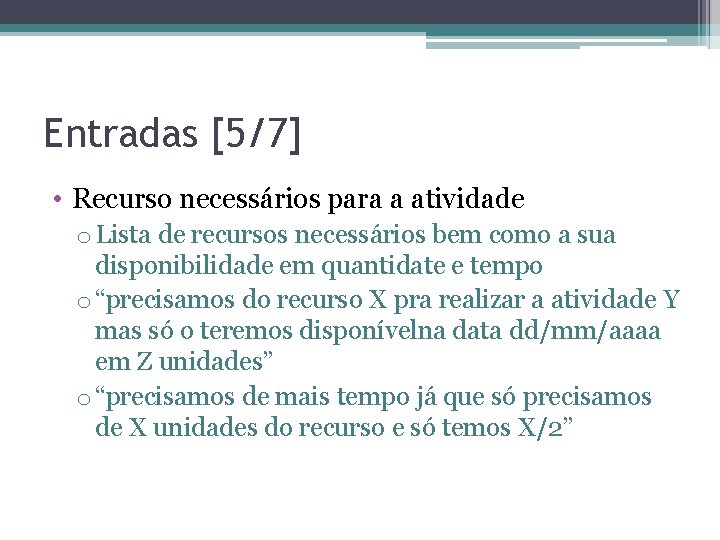 Entradas [5/7] • Recurso necessários para a atividade o Lista de recursos necessários bem