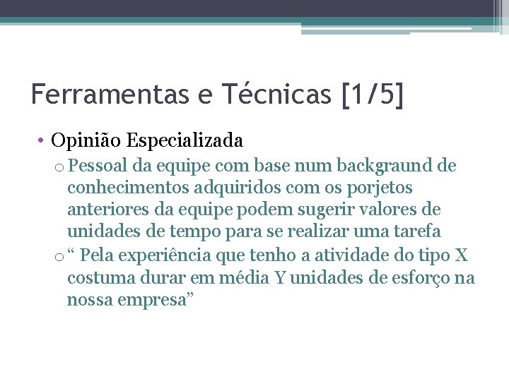 Ferramentas e Técnicas [1/5] • Opinião Especializada o Pessoal da equipe com base num