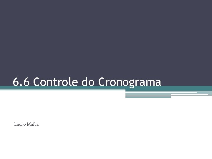 6. 6 Controle do Cronograma Lauro Mafra 
