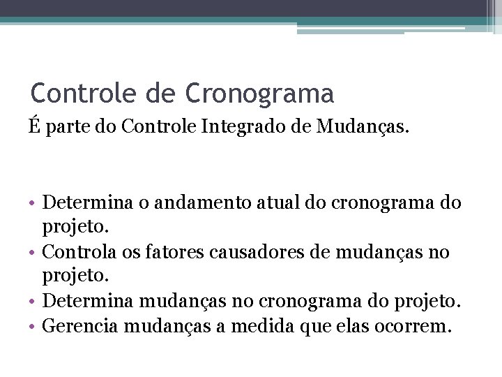 Controle de Cronograma É parte do Controle Integrado de Mudanças. • Determina o andamento