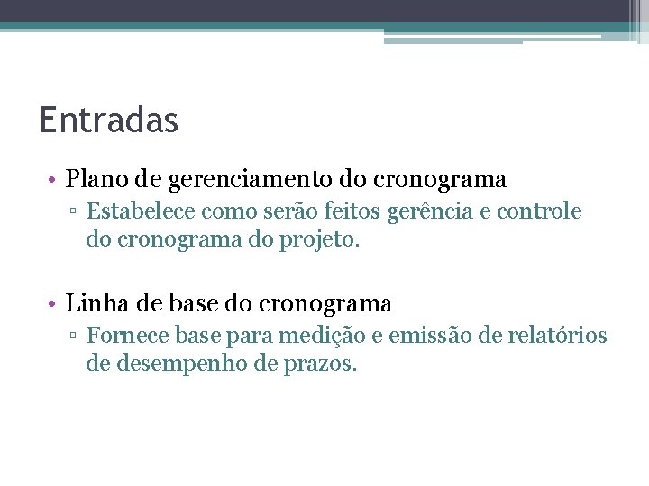 Entradas • Plano de gerenciamento do cronograma ▫ Estabelece como serão feitos gerência e
