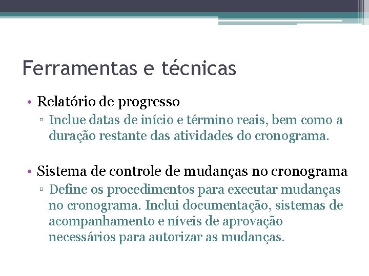 Ferramentas e técnicas • Relatório de progresso ▫ Inclue datas de início e término