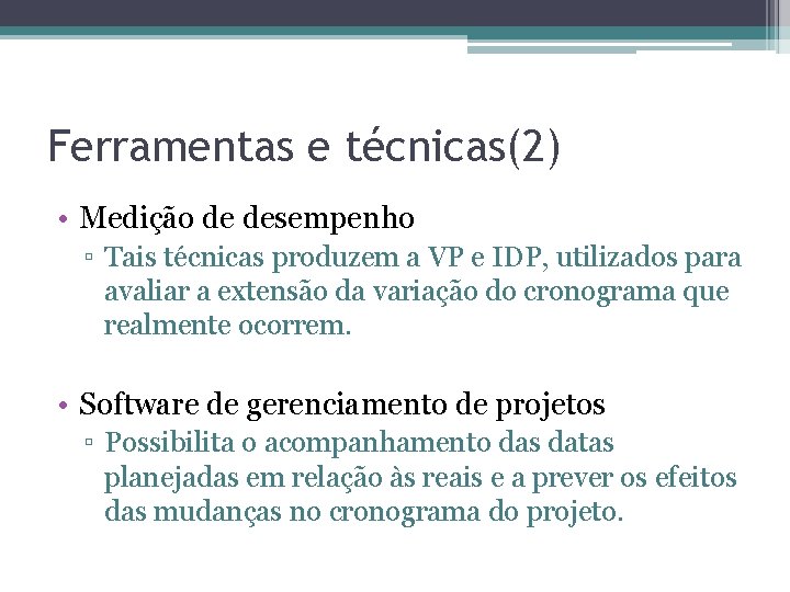 Ferramentas e técnicas(2) • Medição de desempenho ▫ Tais técnicas produzem a VP e