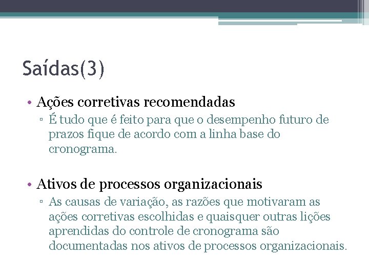 Saídas(3) • Ações corretivas recomendadas ▫ É tudo que é feito para que o