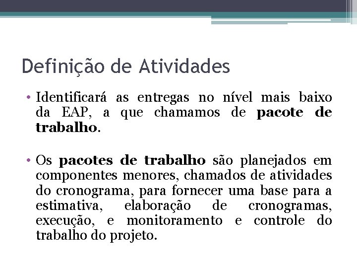 Definição de Atividades • Identificará as entregas no nível mais baixo da EAP, a